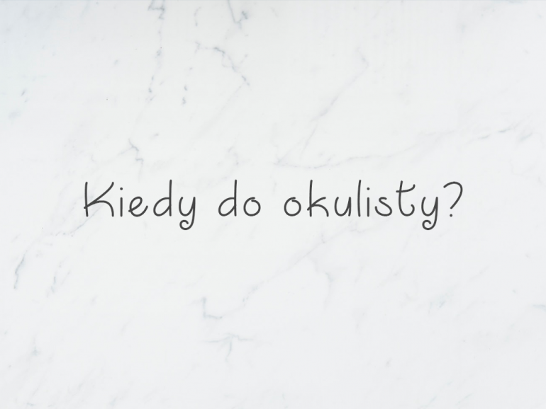 Kiedy muszę iść do okulisty?